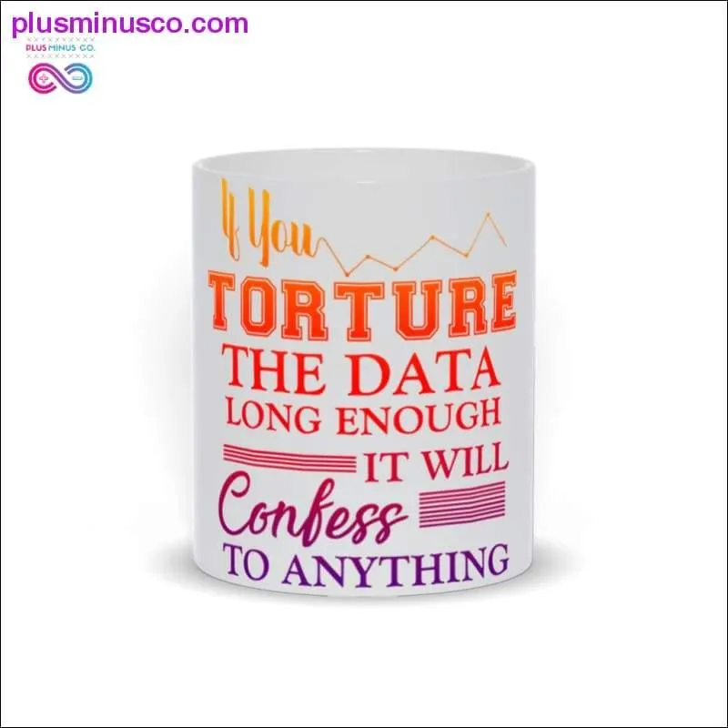 You Torture the Data long enough it will Confess to anything